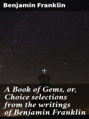 cover image of A Book of Gems, or, Choice selections from the writings of Benjamin Franklin
